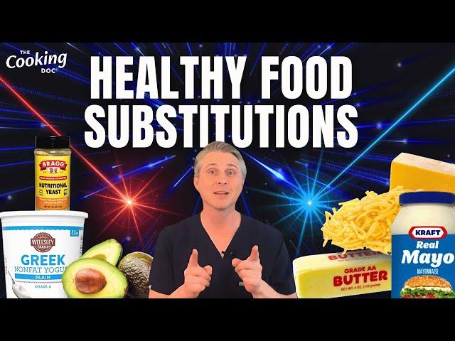 Healthy Substitutions to Upgrade Your Meals: Nutritious Food Hacks  | The Cooking Doc