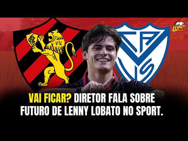 VAI FICAR? DIRETOR FALA SOBRE FUTURO DE LENNY LOBATO NO SPORT. ENTENDA!