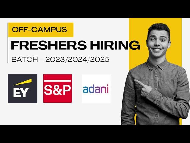 EY, S&P Global, and Adani Hiring Freshers | OFF Campus Drive For 2025, 2024, 2023 Batch Hiring