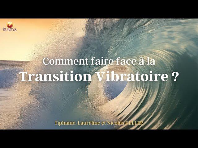 COMMENT FAIRE FACE à LA TRANSITION VIBRATOIRE ? (ESP)