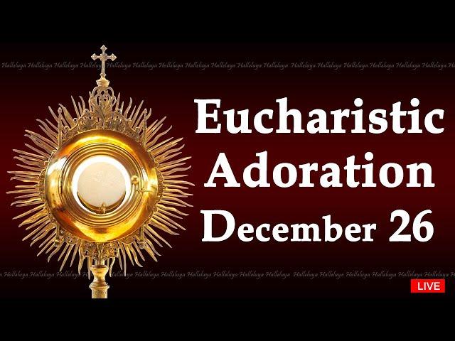 Powerful Eucharistic Adoration I Thursday December 26 2024 I 3.00 Pm