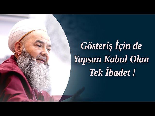 Gösteriş İçin de Yapsan Kabul Olan Tek İbadet ! Cübbeli Ahmet Hocaefendi