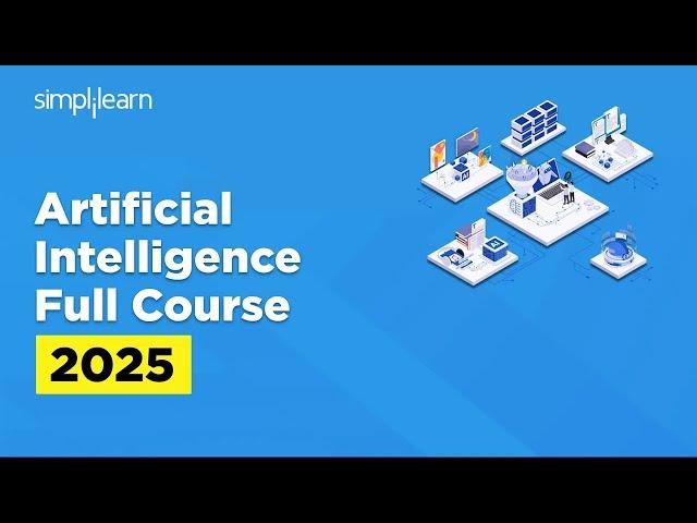 Artificial Intelligence Full Course 2025 | Artificial Intelligence Tutorial | AI Course |Simplilearn