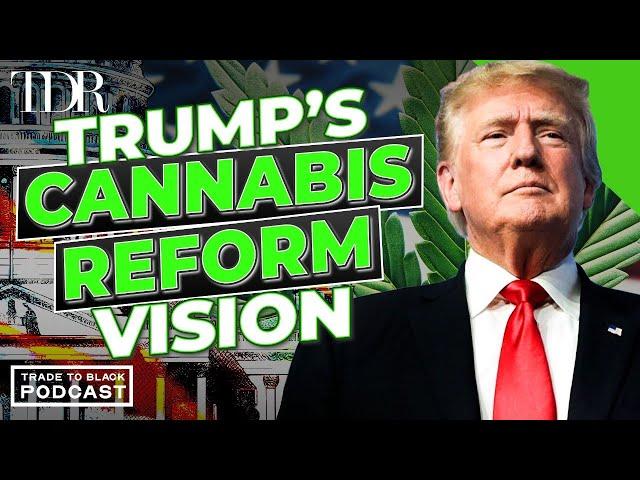 Trump Administration’s Potential Approach to Cannabis Reform | Trade to Black