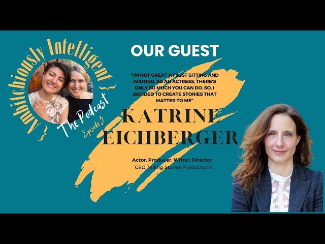 KATRINE EICHBERGER: TAKING CHARGE OF YOUR CREATIVE JOURNEY |  EP3: Ambitchiously Intelligent Podcast