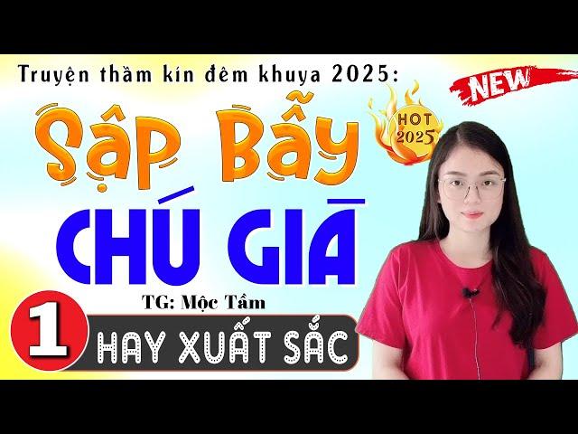 Câu chuyện hay nhất hiện nay: SẬP BẪY CHÚ GIÀ - Tập 1 - Truyện tâm sự thầm kín đêm khuya 2025