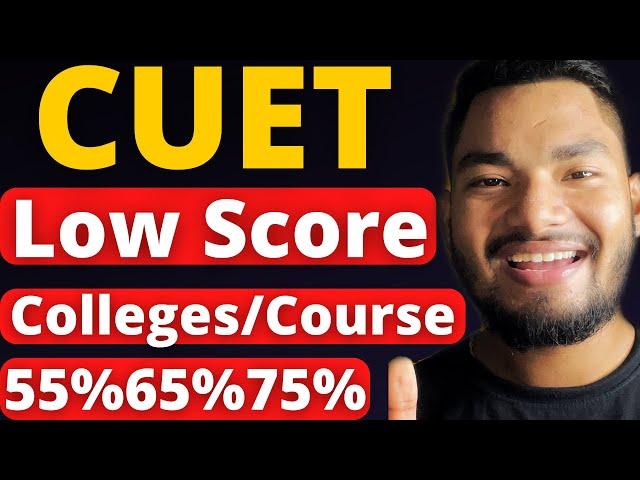 CUET Low Score University/Colleges/Courses | List of Top CUET Colleges for Low CUET Marks Students