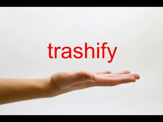 How to Pronounce trashify - American English