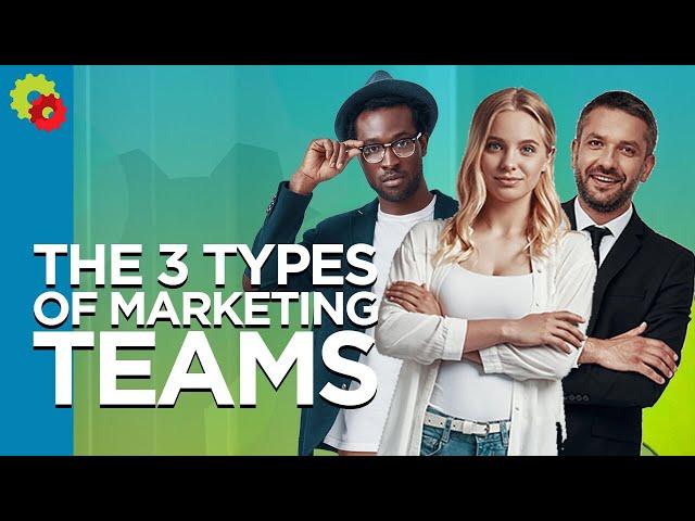 The 3 Types of Marketing Teams