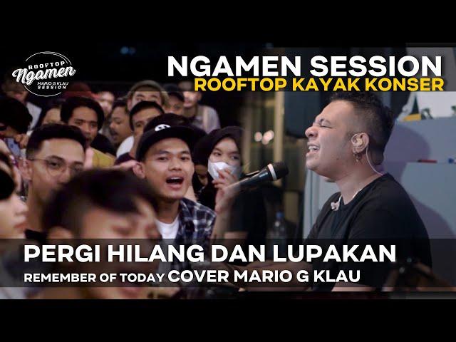 PERGI HILANG DAN LUPAKAN   Remember Of Today [MGK NGAMEN SESSION] Cover Mario G Klau