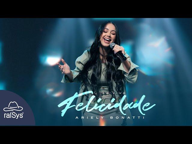 Ariely Bonatti | Felicidade [Clipe Oficial]