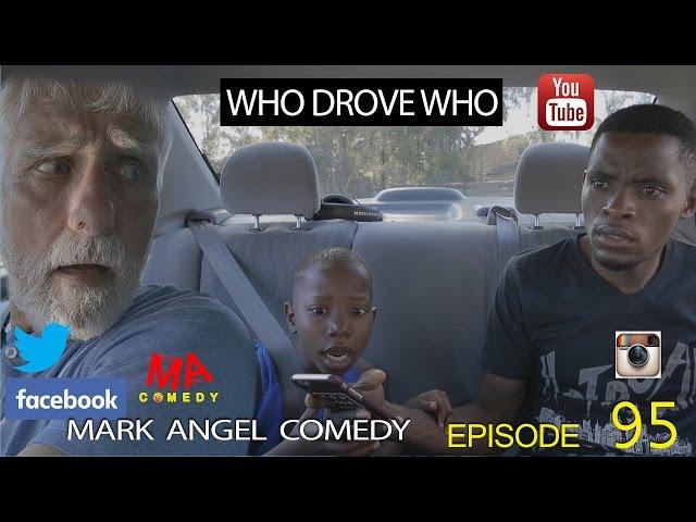 WHO DROVE WHO (Mark Angel Comedy) (Episode 95)