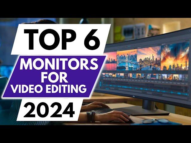 Top 6 Best Monitors For Video Editing In 2024