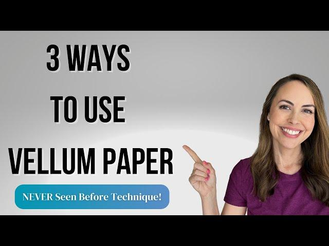 3 Ways to Use Vellum Paper + NEVER Seen Before Technique!