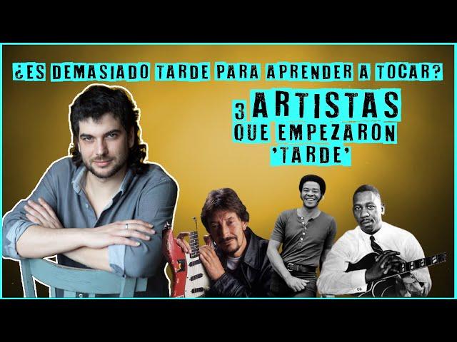 ¿Es tarde para empezar a tocar? Historia de 3 ARTISTAS que empezaron "TARDE".