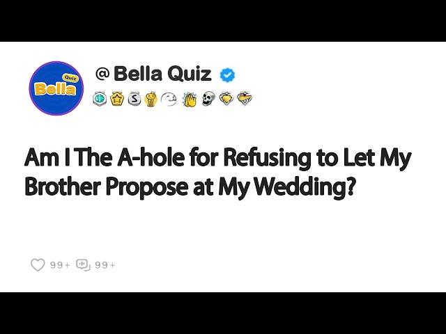 Refusing to Let My Brother Propose at My Wedding?