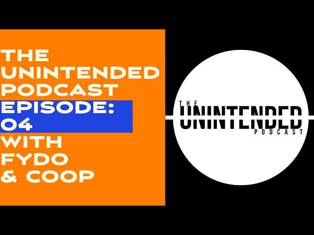 The Unintended Podcast Ep: 04