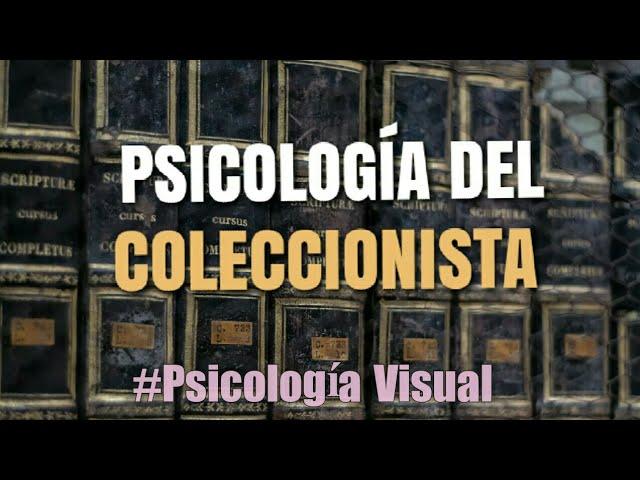 Psicología del Coleccionista | #PSICOLOGIA