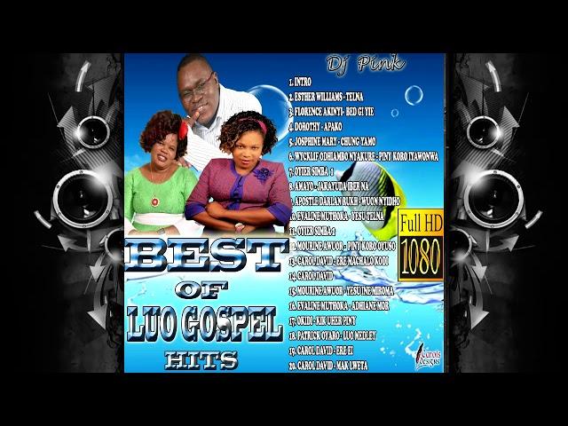 BEST OF LUO GOSPEL HITS (DJ PINK THE BADDEST)esther williams,josphene mary,amayo,wycklif odhiambo