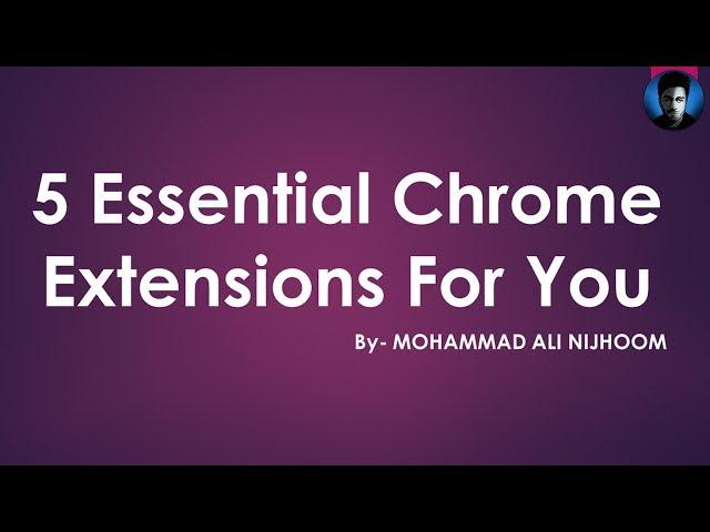 5 Essential Google Chrome Extensions For You  |  By Mohammad Ali Nijhoom