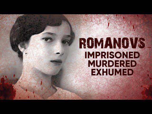 Romanovs: Imprisoned, Murdered, Exhumed | A Shocking Story of Tragedy and Death