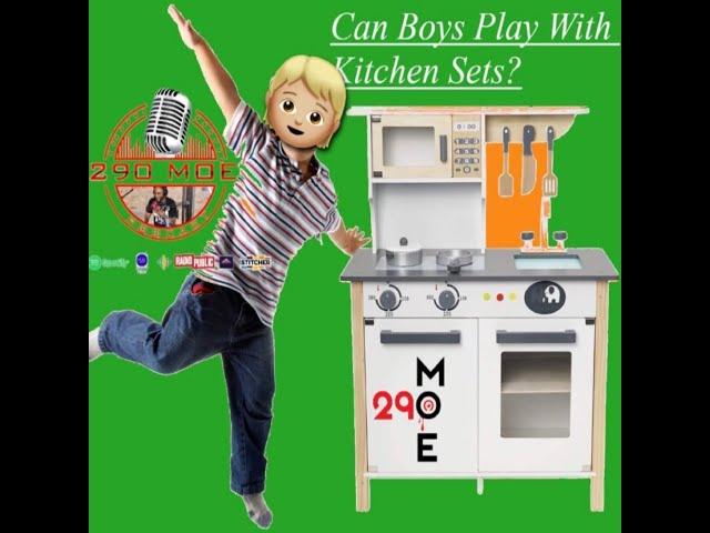 Can Boys Play With Kitchen Sets? | 290 Moe Podcast