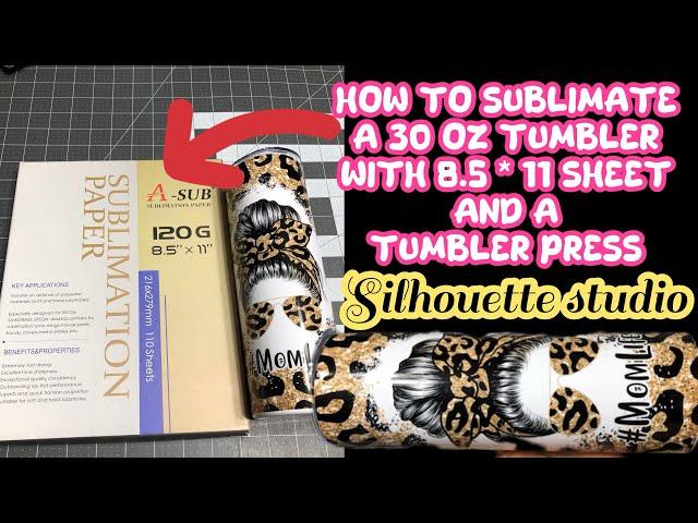 How to sublimate a 30 oz tumbler using 8.5 by 11 sublimation sheets using silhouette studio