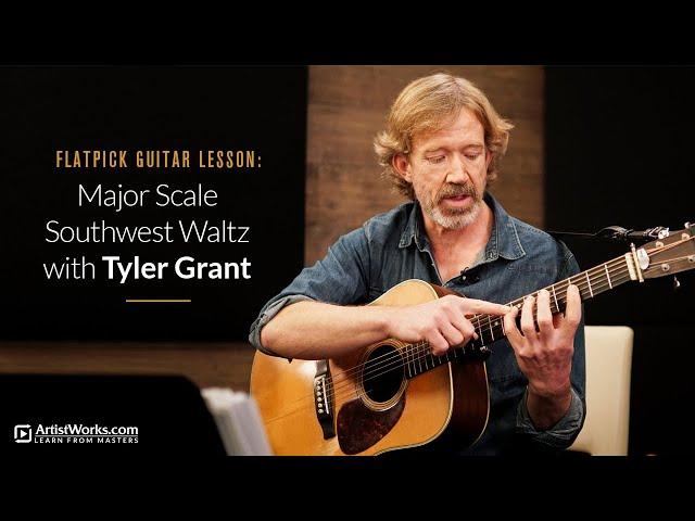 Flatpick Guitar Lesson: Major Scale Southwest Waltz with Tyler Grant || ArtistWorks