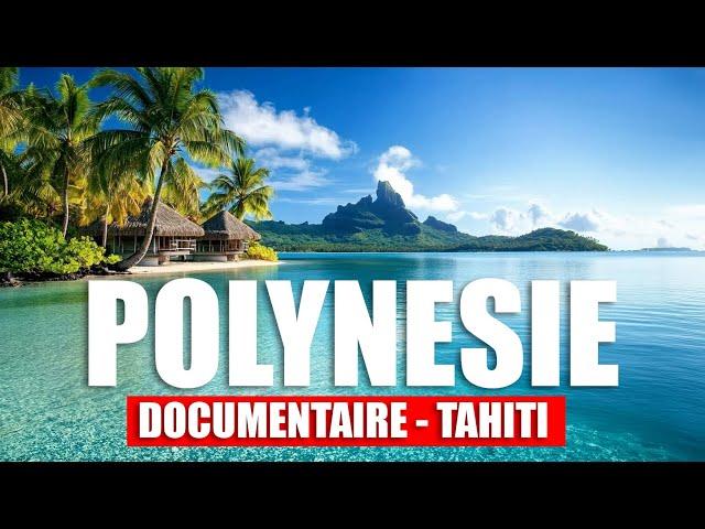 POLYNESIE : Documentaire 2024 - Tahiti, Moorea, Bora-Bora, Huahine, Raiatea