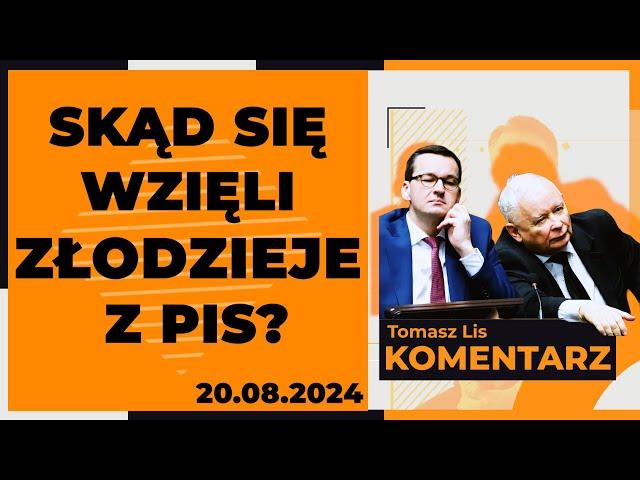 Skąd się wzięli złodzieje z PiS? | TOMASZ LIS KOMENTARZ 20.08.2024