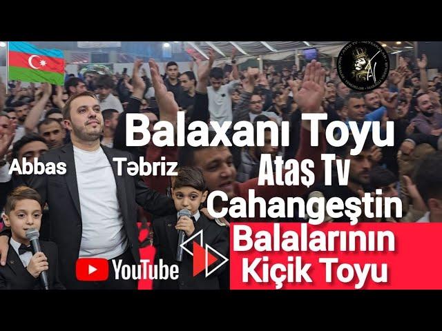 Ataş tv də Balaxanı toyu, Cahangeştin balaları Təbrizlə, Abbasın kiçik toyu.