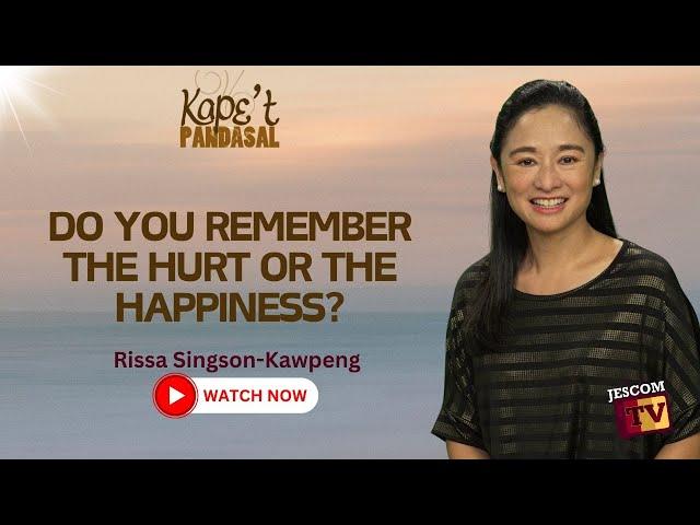 DO YOU REMEMBER THE HURT OR THE HAPPINESS? |  Kapet Pandasal kasama si Rissa Singson Kawpeng