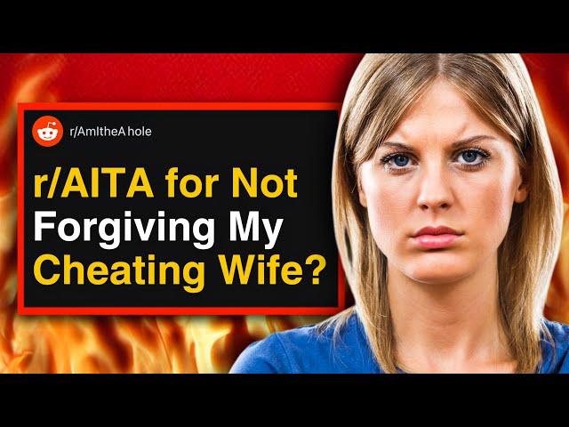 r/AITA for Not Forgiving My Cheating Wife?