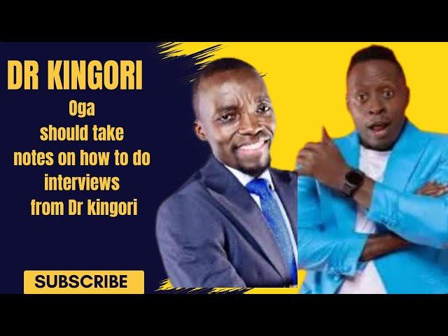 Dr Kingori IS THE TEACHER Oga is A STUDENT IN INTERVIEWS