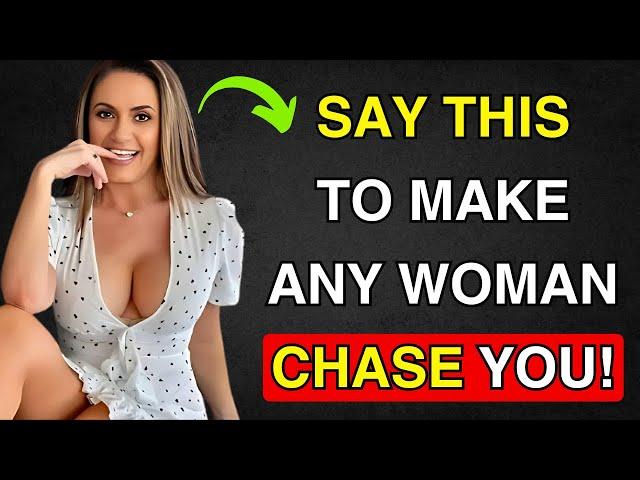 Say This To Get Any WOMAN To Chase You! (Guaranteed Results) || Female Psychology