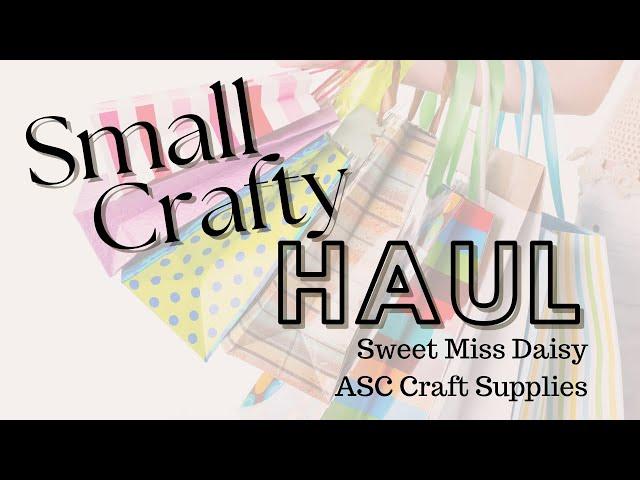 Small Crafty Haul: Sweet Miss Daisy and ASC Crafts