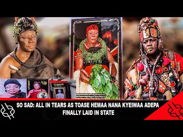 SO SAD: ALL IN TEARS AS TOASE HEMAA NANA KYEIWAA ADEPA FINALLY LAID IN STATE