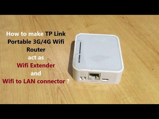 How to make TP Link Portable 3G/4G Wifi Router act as Wifi Extender and Wifi to LAN connector ?