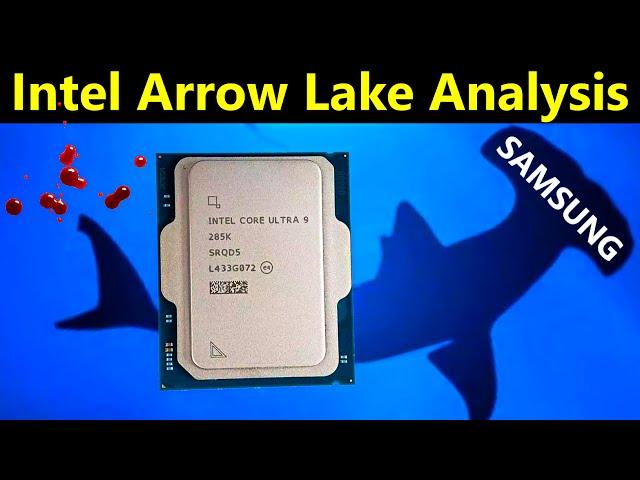 Arrow Lake Ultra 9 285K Analysis | Samsung Buying Intel Leak