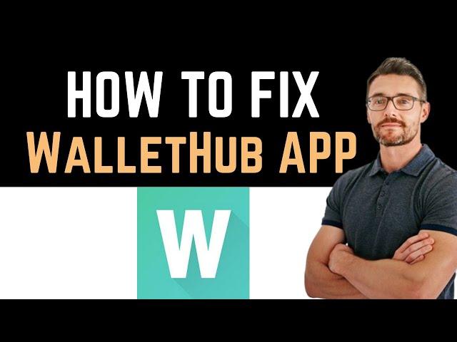  How To Fix WalletHub App Not Working (Full Guide)