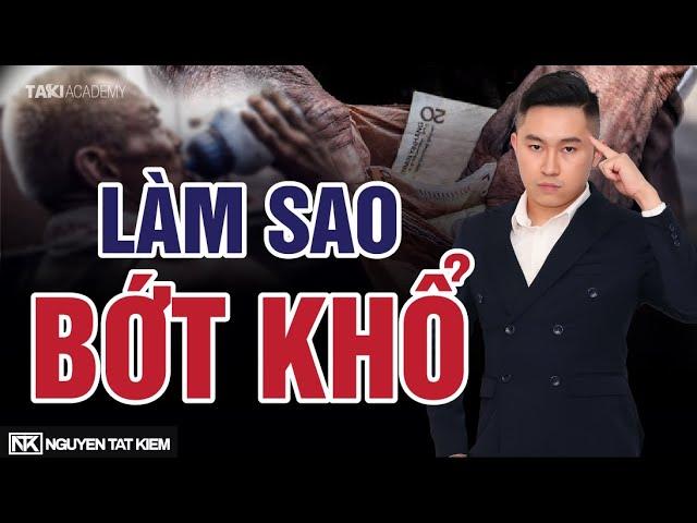 Làm Sao Để Bớt KHỔ Trong Thời Gian Ngắn | Nguyễn Tất Kiểm