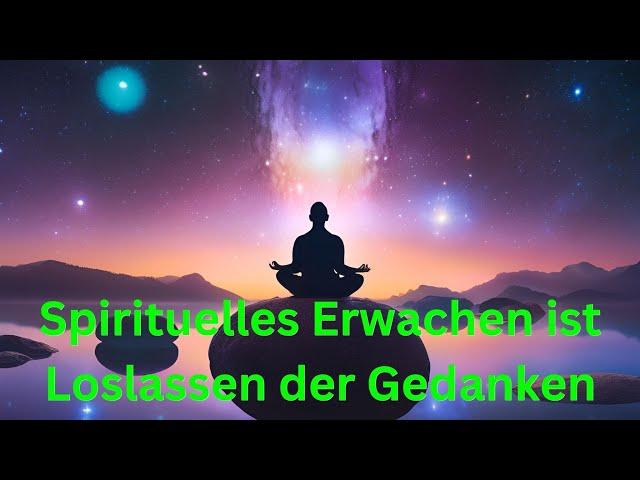 Spirituelles Erwachen ist nicht Manifestieren sondern Loslassen - Erwachens Impuls 77