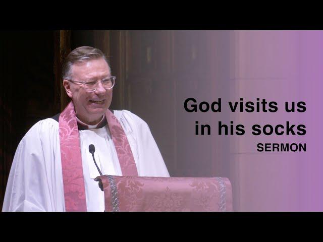 God visits us in his socks | Sermon by The Rev. Canon Carl Turner