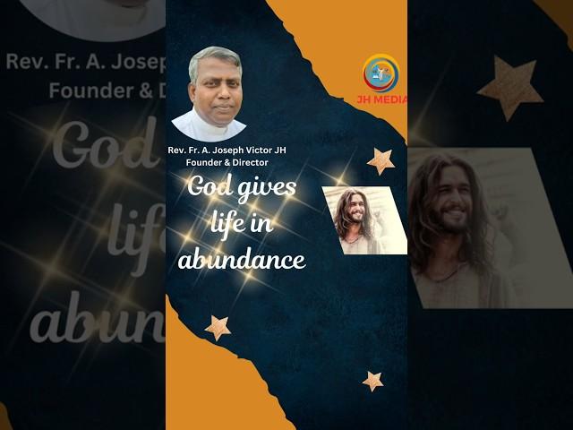 God gives life in abundance. by Rev. Fr. A. Joseph Victor JH