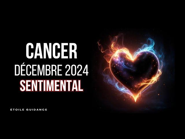 Cancer Décembre 2024 - Sentimental (Vérité et nouveau départ)