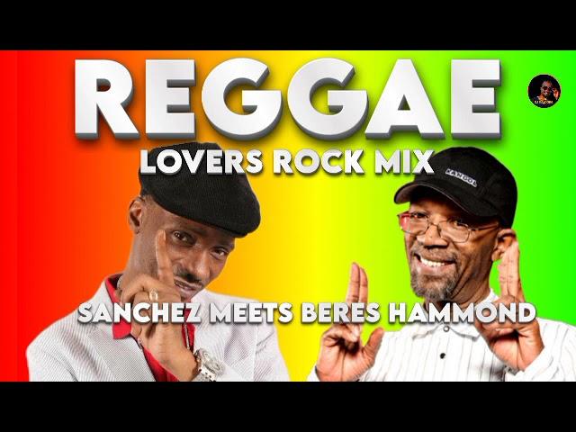 SANCHEZ MEETS BERES HAMMOND. REGGAE LOVERS ROCK MIX