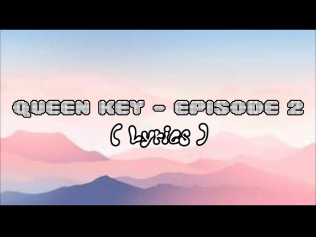 Queen Key - Episode 2 ( Lyrics )