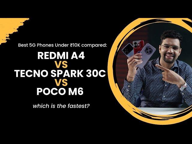 Best 5G Phones Under ₹10K compared: Redmi A4, Tecno Spark 30C & POCO M6 - which is the fastest?