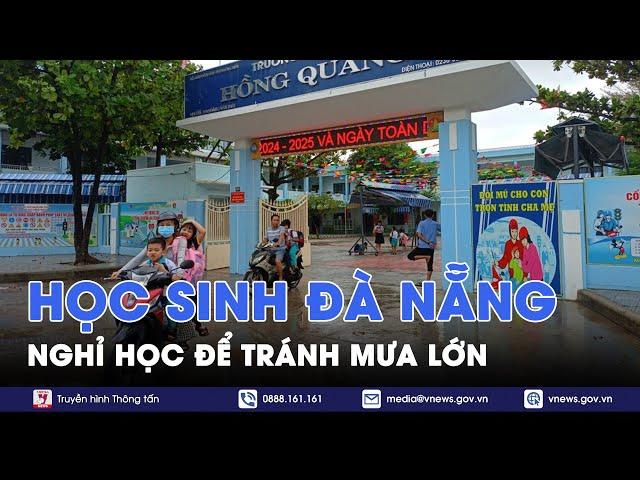 Học sinh Đà Nẵng nghỉ học để tránh mưa lớn - VNews