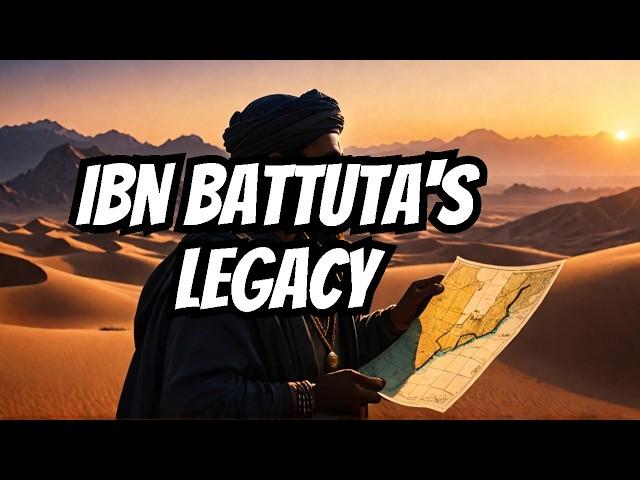 The Legacy of Ibn Battuta: Explorer of the Unknown